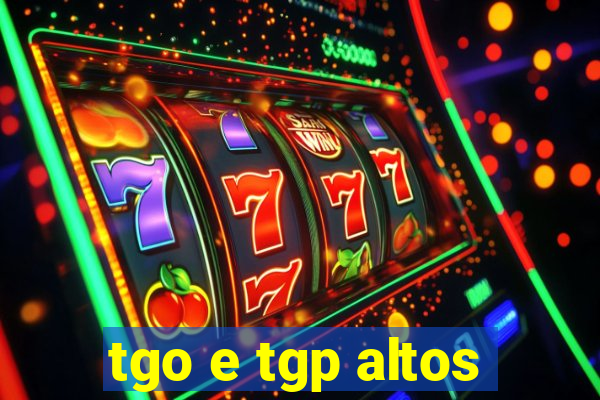 tgo e tgp altos